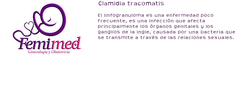 ﷯Clamidia tracomatis El linfogranuloma es una enfermedad poco frecuente, es una infección que afecta principalmente los órganos genitales y los ganglios de la ingle, causada por una bacteria que se transmite a través de las relaciones sexuales. 