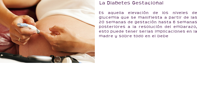 ﷯La Diabetes Gestacional Es aquella elevación de los niveles de glucemia que se manifiesta a partir de las 20 semanas de gestación hasta 6 semanas posteriores a la resolución del embarazo, esto puede tener serias implicaciones en la madre y sobre todo en el bebe 