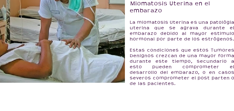 ﷯Miomatosis Uterina en el embarazo La miomatosis Uterina es una patológia uterina que se agrava durante el embarazo debido al mayor estimulo hormonal por parte de los estrógenos. Estas condiciones que estos Tumores benignos crezcan de una mayor forma durante este tiempo, secundario a esto pueden comprometer el desarrollo del embarazo, o en casos severos comprometer el post parten o de las pacientes. 